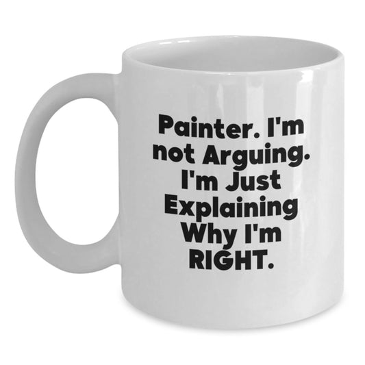 Funny Painter Gifts for Men from Friends, White Coffee Mug, 'Painter I'm Not Arguing I'm Just Explaining Why I'm Right' - Main