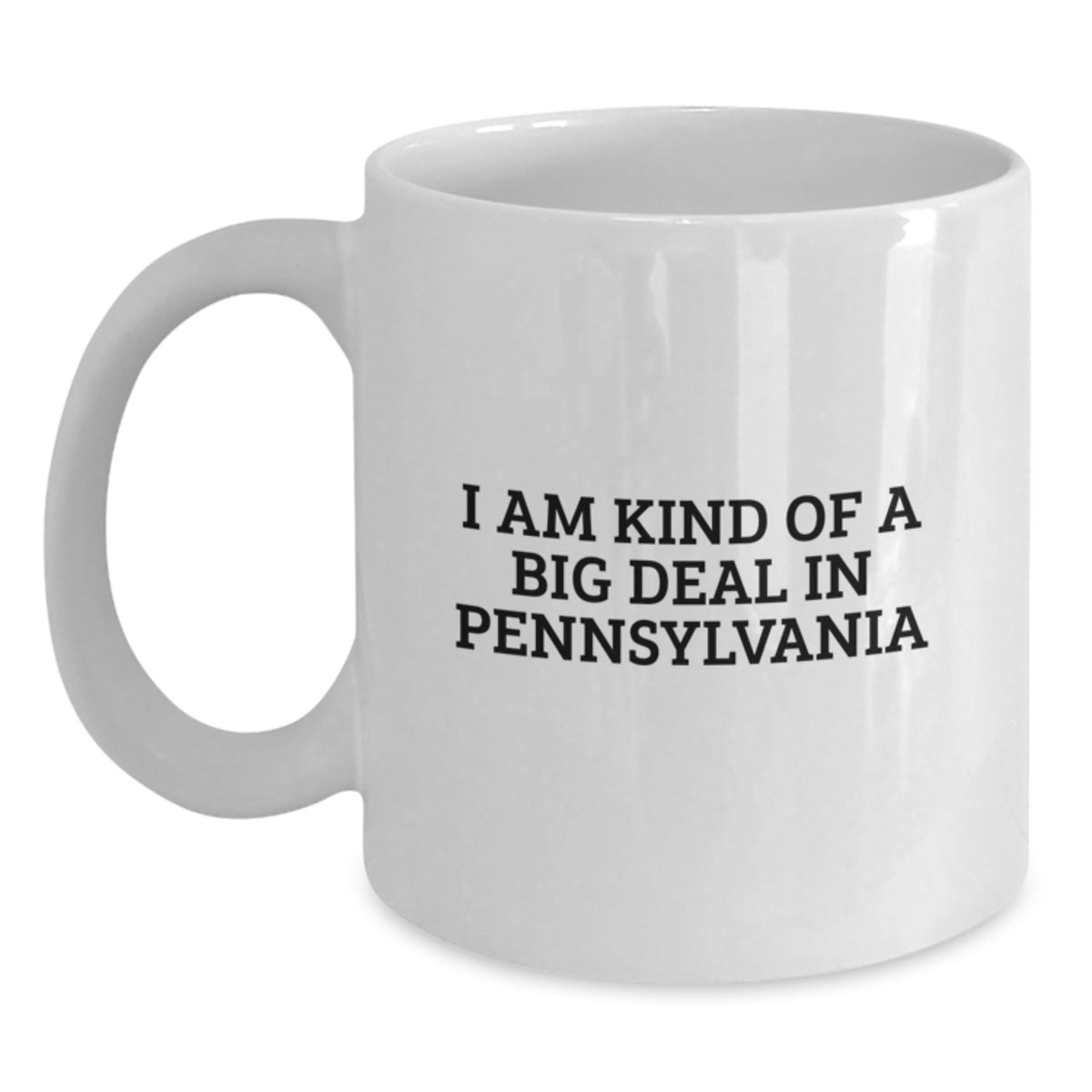 Pennsylvania Enthusiast, 'I Am Kind Of A Prime Selection In Pennsylvania', Funny White Coffee Mug Gifts from Friends, Family, or Coworkers for Mom on Mother's Day - Main