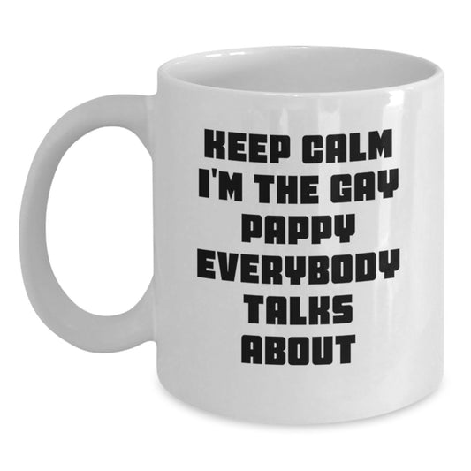 Funny Pappy Gifts, Birthday Unique Coffee Mugs for Pappy, Funny White Coffee Mug Keep Calm I'm The Gay Pappy Everybody Talks About - Main