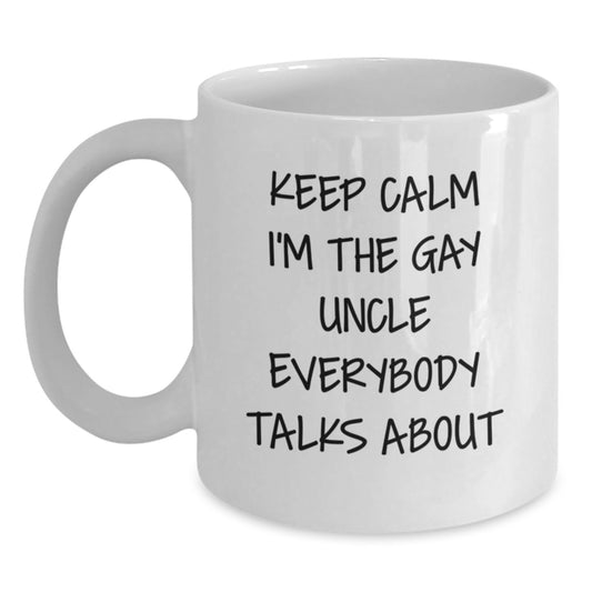 Funny Uncle Gifts from Men for Graduation Unique White Coffee Mug Keep Calm I'm The Gay Uncle Everybody Talks About - Main
