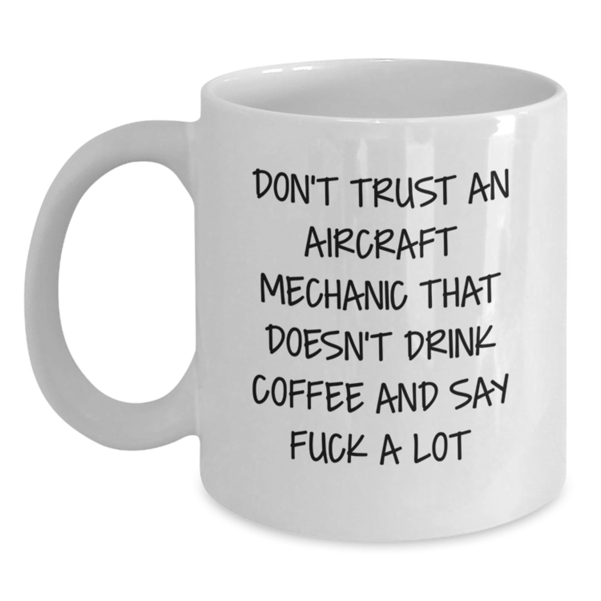 Funny Aircraft Mechanic Gifts from Men - Unique White Coffee Mug for Women - Don't Trust An Aircraft Mechanic That Doesn't Drink Coffee And Say F--k A Lot on Mother's Day - Main