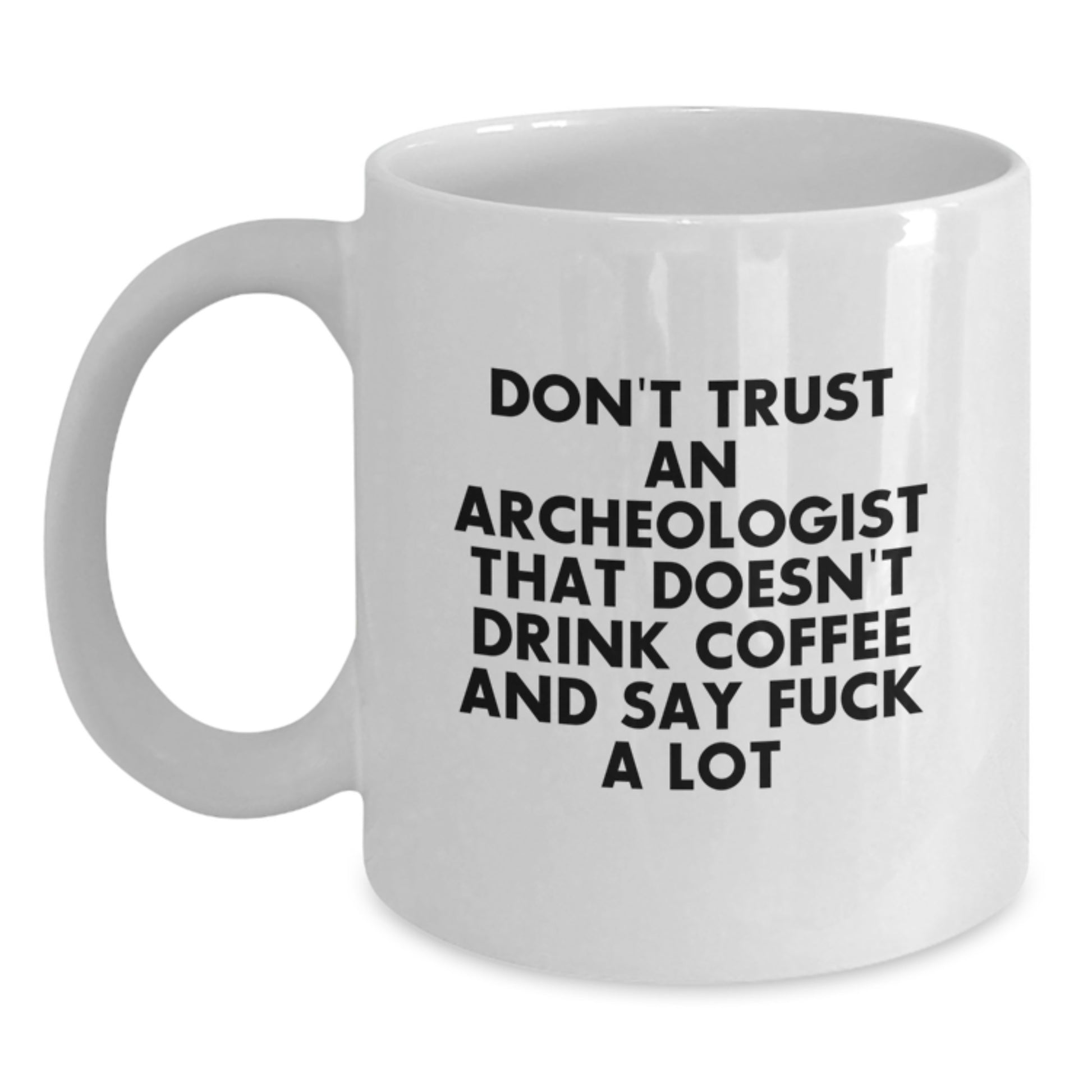 Archeologist Gifts Funny Quote White Coffee Mugs for Her, Unique Mother's Day Unique Gifts from Family to Archeologist Women - Main