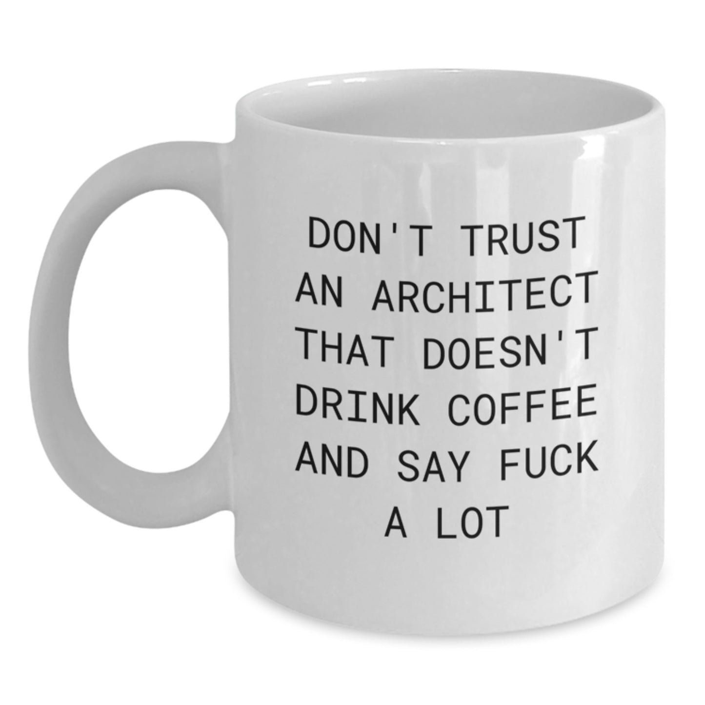 Funny Architect Gifts from Men - Don't Trust An Architect That Doesn't Drink Coffee And Say F--k A Lot, White Coffee Mug for Architect, Unique Mother's Day Unique Gifts for Women - Main