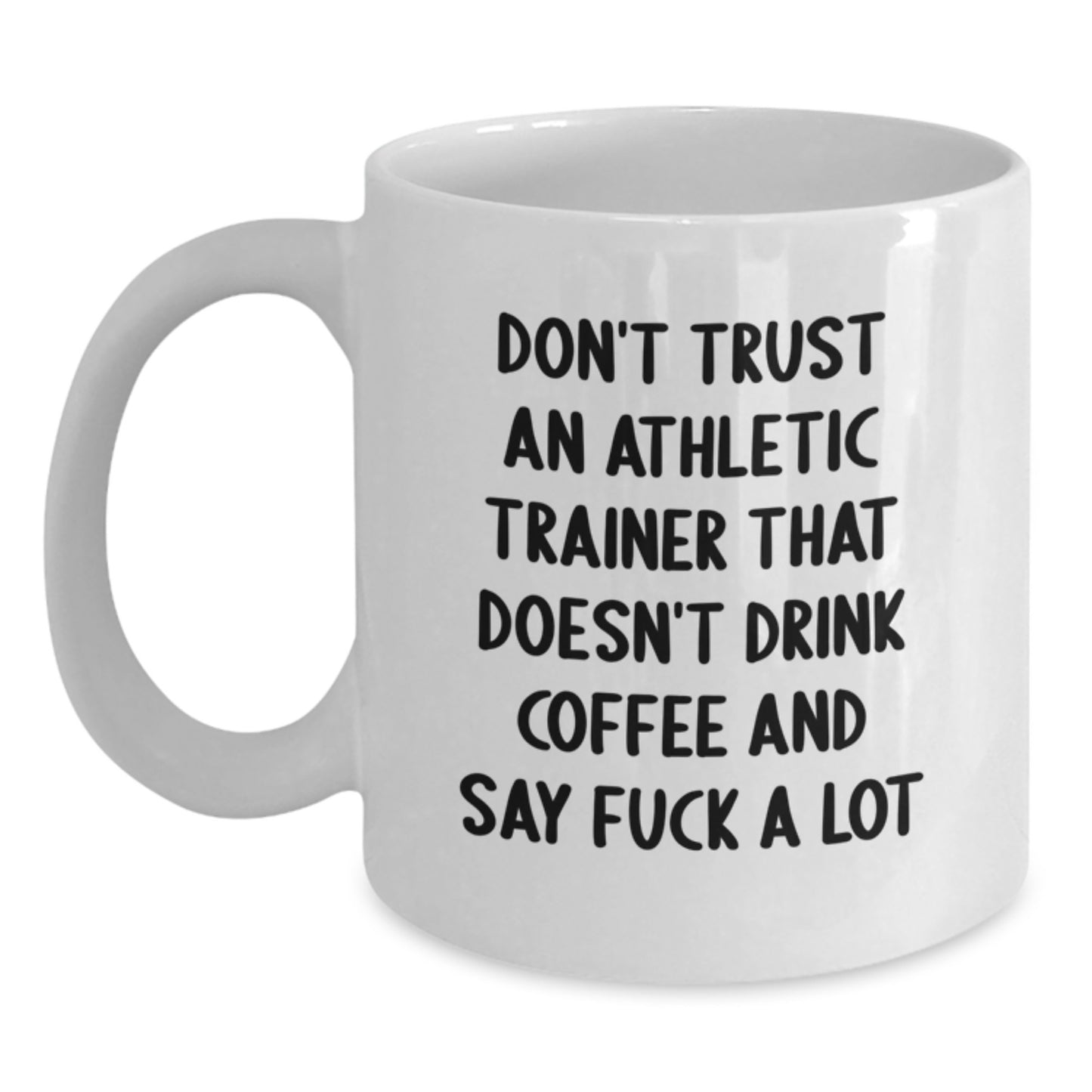 Funny Athletic Trainer Gifts - White Coffee Mug for Mom - Don't Trust An Athletic Trainer That Doesn't Drink Coffee - Main