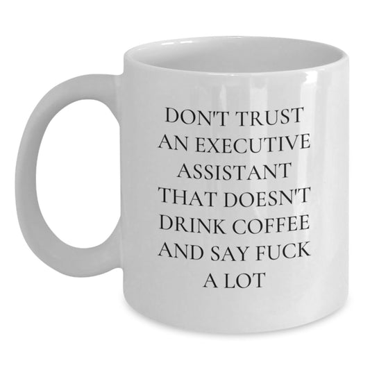 Funny Executive Assistant Gifts from Friends for Birthday Unique White Coffee Mug - 'Don't Trust An Executive Assistant That Doesn't Drink Coffee' - Main