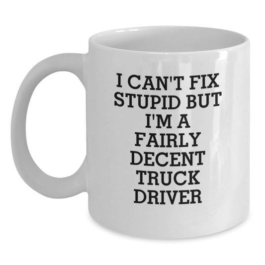 Funny Truck Driver Gifts, Truck Driver Coffee Mug, I Can't Fix Stupid But I'm A Fairly Decent Truck Driver, Graduation Unique Gifts from Family, Friends, or Coworkers - Main