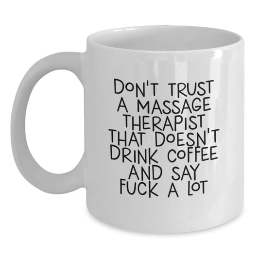 Funny Massage Therapist Gifts from Friends, Unique White Coffee Mug for Graduation, 'Don't Trust A Massage Therapist That Doesn't Drink Coffee And Say F--k A Lot' - Main