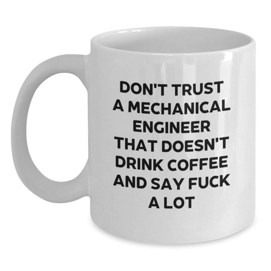 Funny Mechanical Engineer Gifts White Coffee Mugs for Graduation Unique Gifts from Men to Friends, 'Don't Trust A Mechanical Engineer That Doesn't Drink Coffee And Say F--k A Lot' - Main