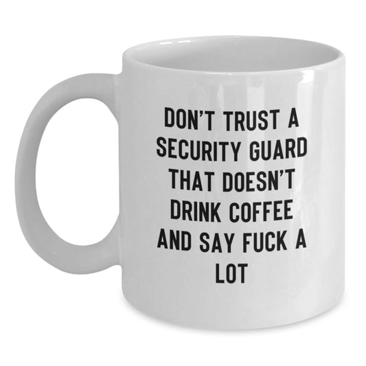 Funny Security Guard Gifts, White Coffee Mug, 'Don't Trust A Security Guard That Doesn't Drink Coffee And Say F--k A Lot', Gifts from Family to Security Guard, Unique Graduation - Main