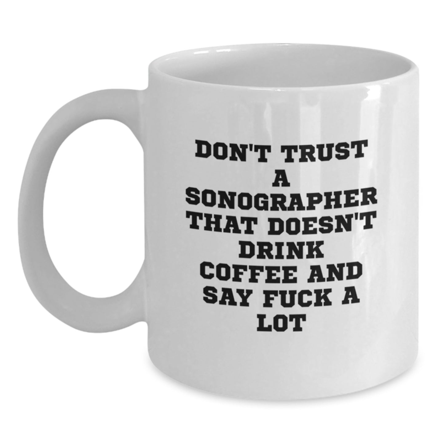 Funny Sonographer Gifts, White Coffee Mug with Quirky Quote, Gifts from Women to Sonographers on Mother's Day - Main