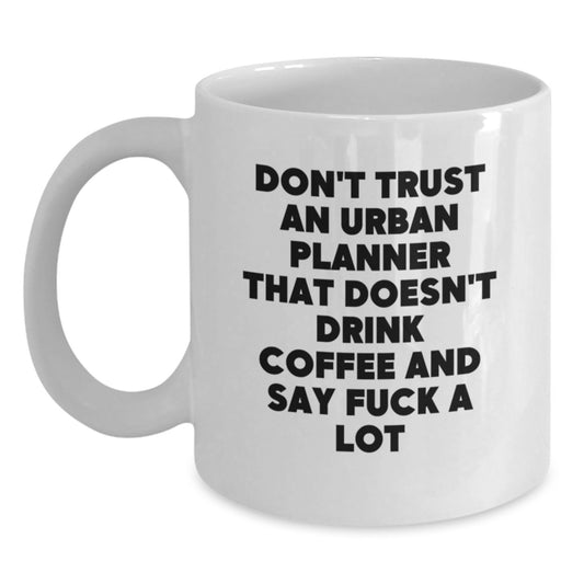 Funny Gifts from Family for Urban Planner Women on Mother's Day, White Coffee Mug, 'Don't Trust An Urban Planner That Doesn't Drink Coffee...' - Main