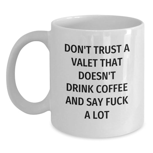 Funny Valet Gifts from Men, Unique White Coffee Mug for Valet, 'Don't Trust A Valet That Doesn't Drink Coffee And Say F--k A Lot', Mother's Day Unique Gifts - Main