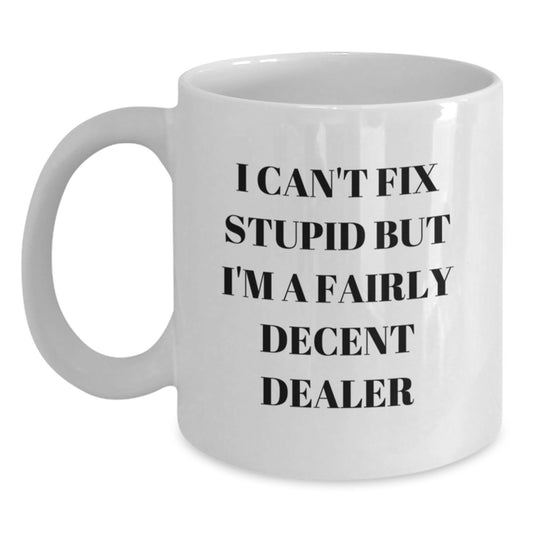 Funny Dealer Gifts for Men, White Coffee Mug with I 'Can't Fix Stupid' Sarcasm Quote, Birthday Unique Gifts from Friends - Main