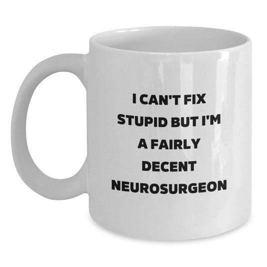 Funny Neurosurgeon Gift for Him - White Coffee Mug - I'm A Fairly Decent Neurosurgeon - Birthday Unique Gifts from Friends - Main