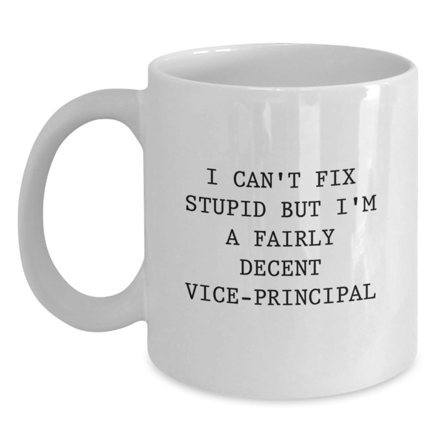 Funny Vice-principal Gifts for Men from Friends, White Coffee Mug - I Can't Fix Stupid But I'm A Fairly Decent Vice-principal, Graduation Unique Gifts - Main