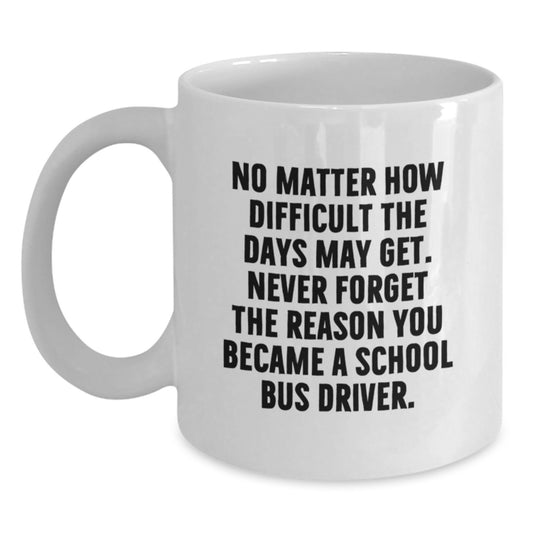 School Bus Driver Gifts for Men, Funny Inspirational Quote Coffee Mug, White Ceramic 11oz/15oz, Graduation Unique Gift from Family - Main