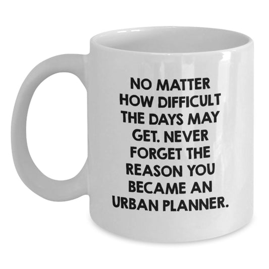 Funny Inspirational Gifts from Family for Urban Planner Friends, 'No Matter How Difficult...' - Main