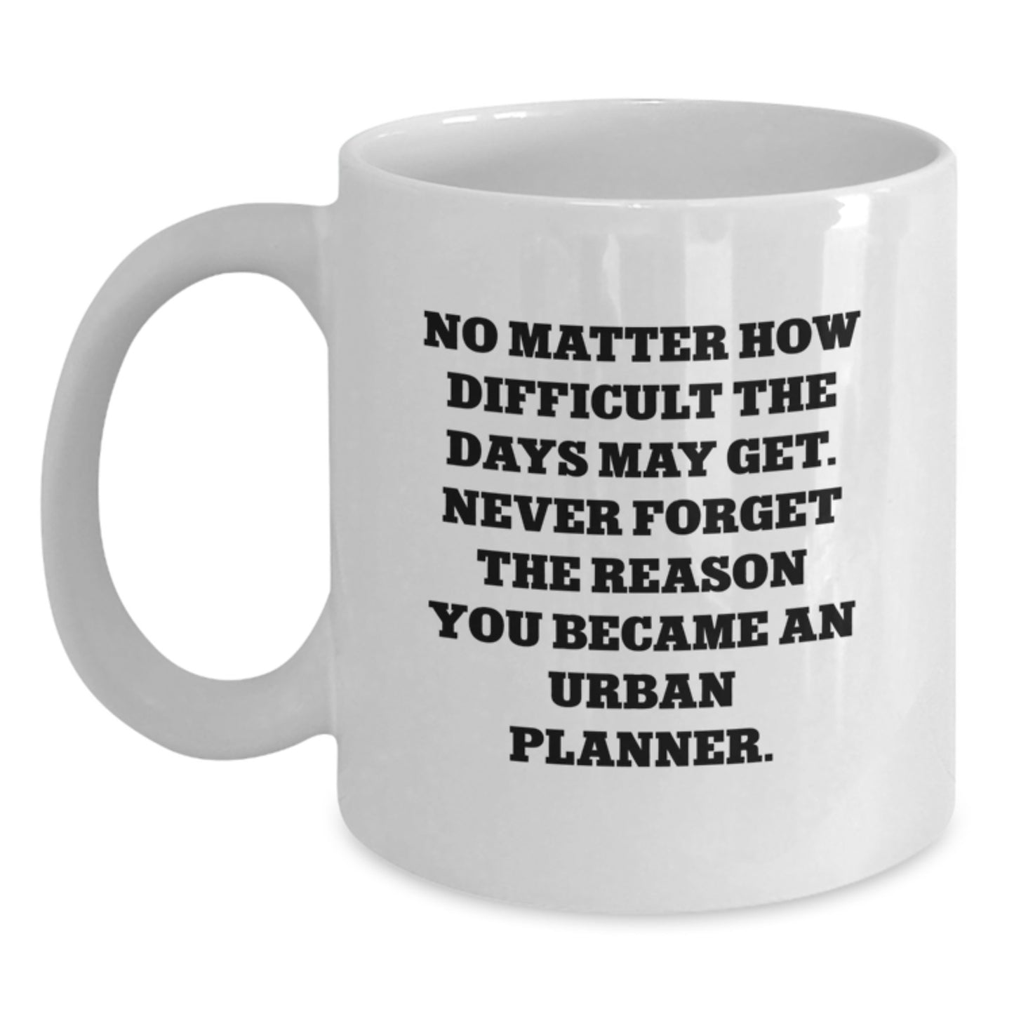 Inspirational Gifts for Urban Planner, Funny White Coffee Mug, Quote - Gifts from Friends for Graduation Unique - Main