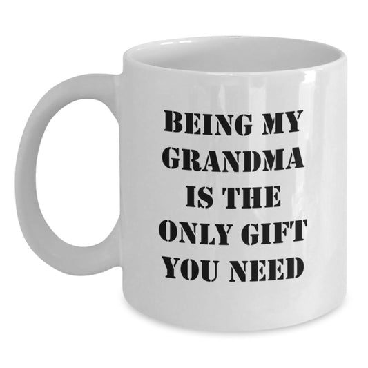 Funny Grandma Gifts from Family - Being My Grandma Is The Only Gift You Need White Coffee Mug, 11oz or 15oz, Graduation Unique Gifts for Grandma - Main