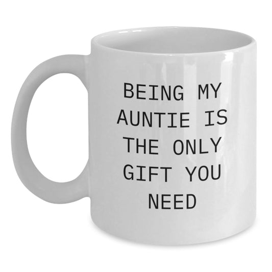 Funny Gift Ideas for Auntie, White Coffee Mug with 'Being My Auntie Is The Only Gift You Need' Quote, Graduation Unique Gifts from Family - Main