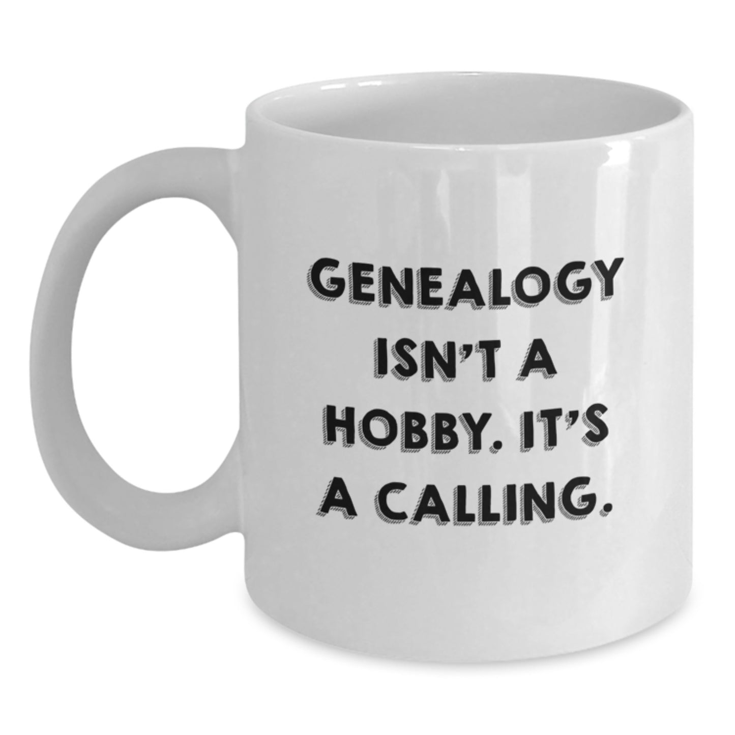 Genealogy Isn't A Hobby. It's A Calling. Funny Gifts from Family to Genealogy Enthusiasts, Unique Birthday Presents for Genealogy Men and Women, Funny White Coffee Mug - Main