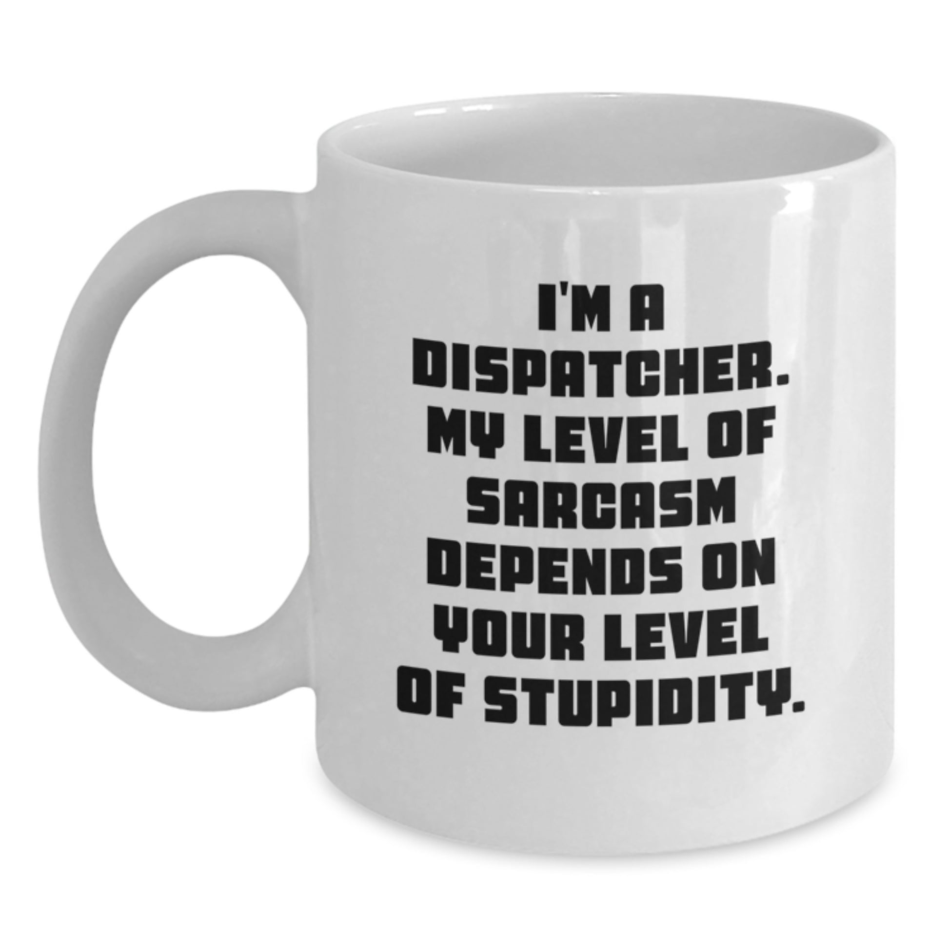 Funny Dispatcher Gifts, White Coffee Mugs, Sarcasm Humor, For Friends, Coworkers, Family, Graduation Unique Gifts - Main