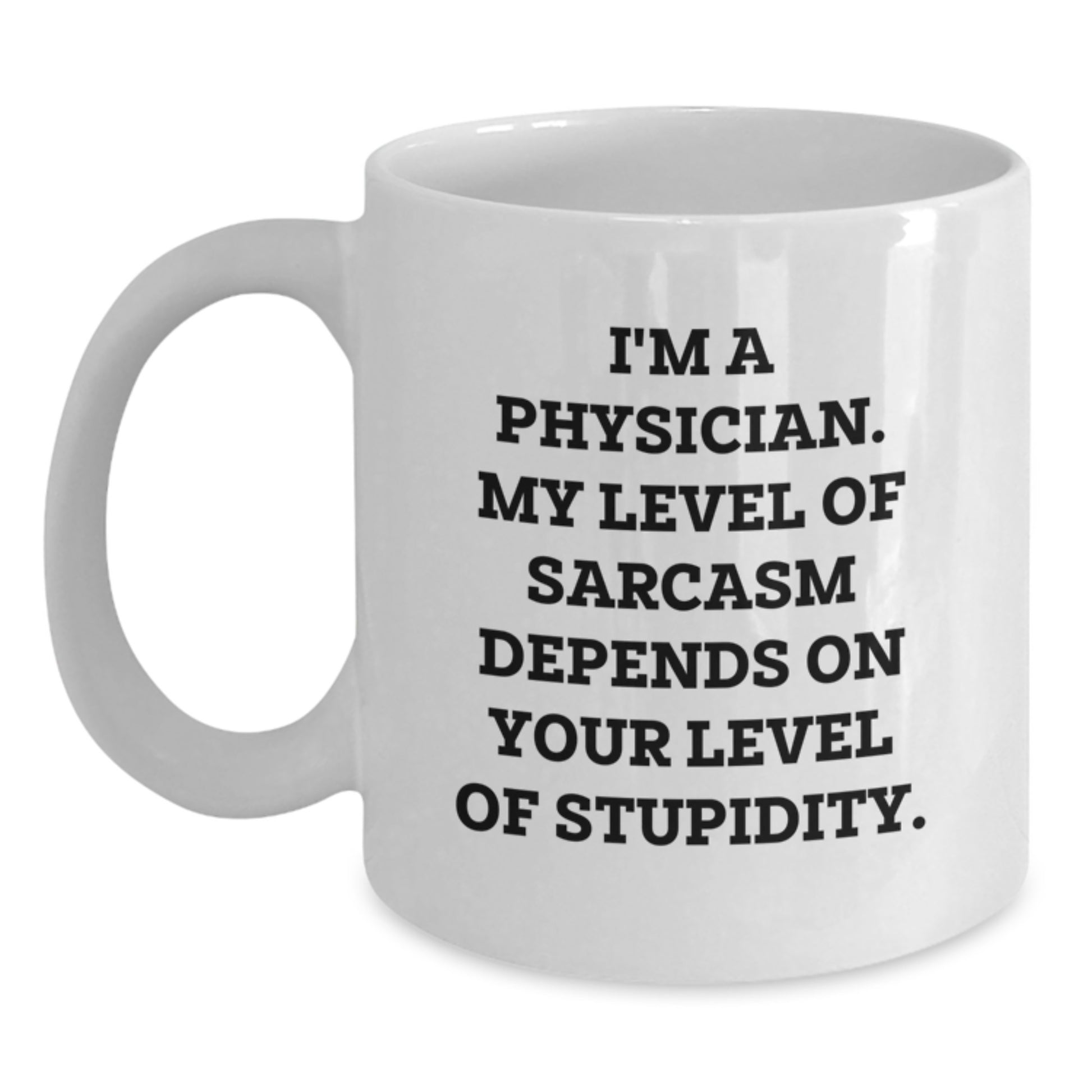 Funny Physician Gifts for Men Women Friends Family, White Coffee Mug with Sassy 'I'm A Physician My Level Of Sarcasm Depends On Your Level Of Stupidity' Quote, Christmas Unique Gifts from Friends - Main