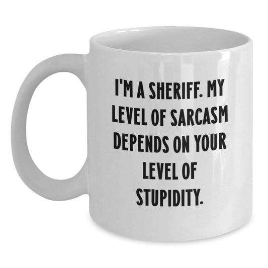 Funny Sheriff Gifts for Men, White Coffee Mug with 'I'm A Sheriff. My Level Of Sarcasm Depends On Your Level Of Stupidity.' Quote, Perfect for Graduation Unique Gifts from Friends or Family - Main