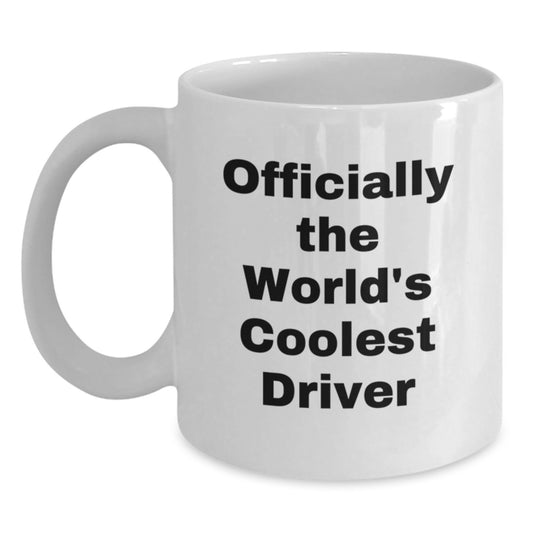 Funny Driver Gifts from Friends on Valentine's - 'Officially The World's Coolest Driver' White Coffee Mug for Him - Main