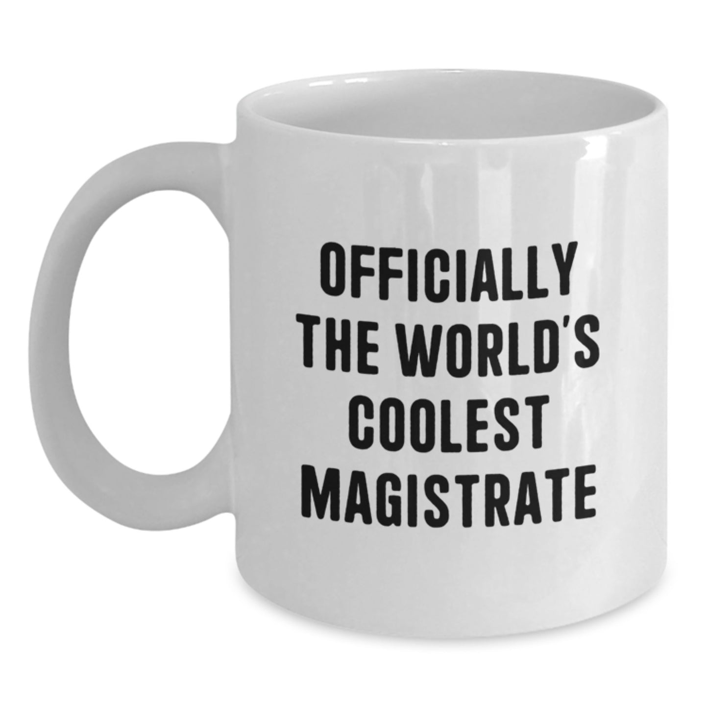 Funny Quote Gifts from Friends, Family, or Coworkers to the World's Coolest Magistrate - White Coffee Mug - 11oz or 15oz - Graduation Unique Gifts for Men, Women, or Magistrates - Main