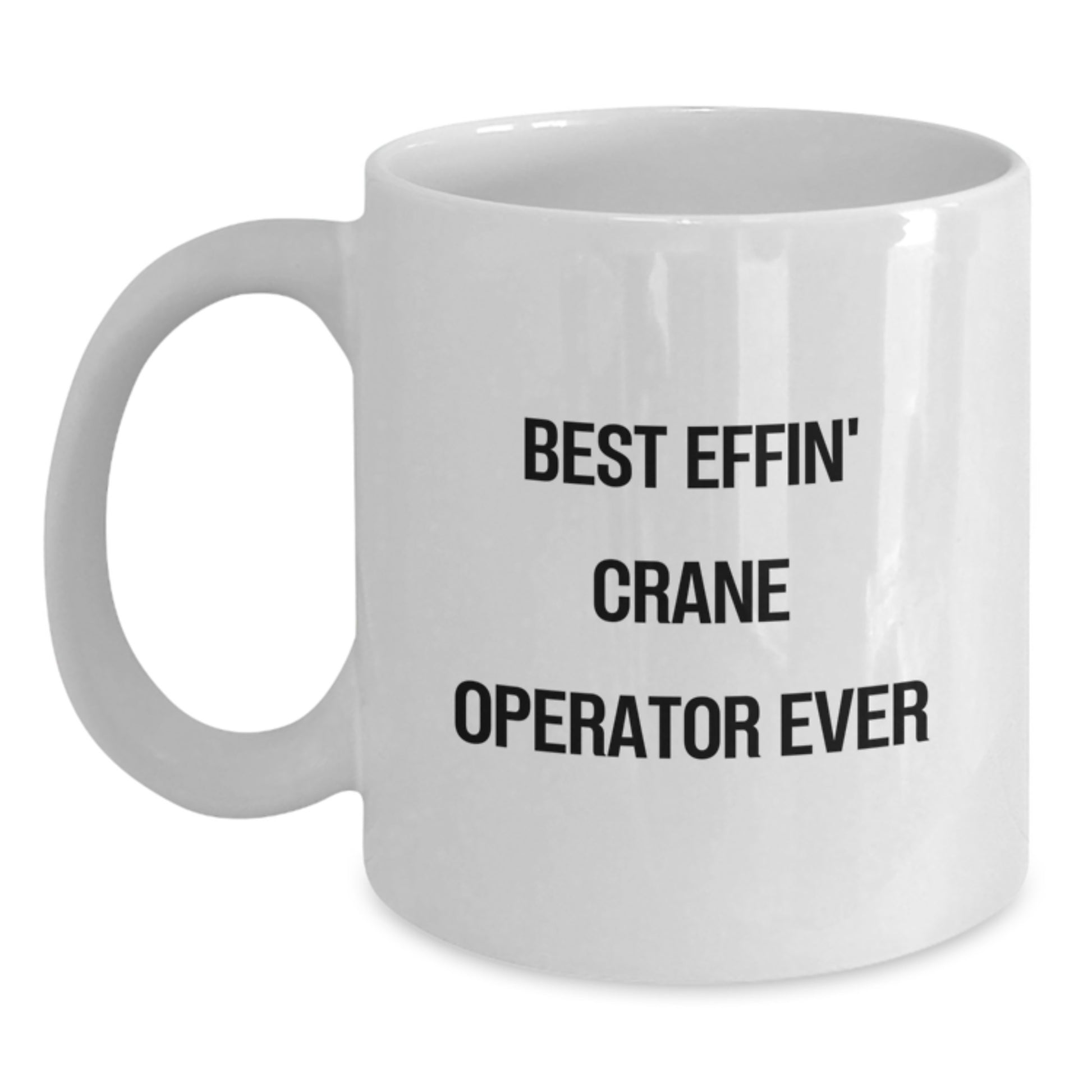 Funny Crane Operator Mug Gifts for Men, Unique White Coffee Mug for Graduation, Best Effin' Crane Operator Ever Quote, Gifts from Friend - Main
