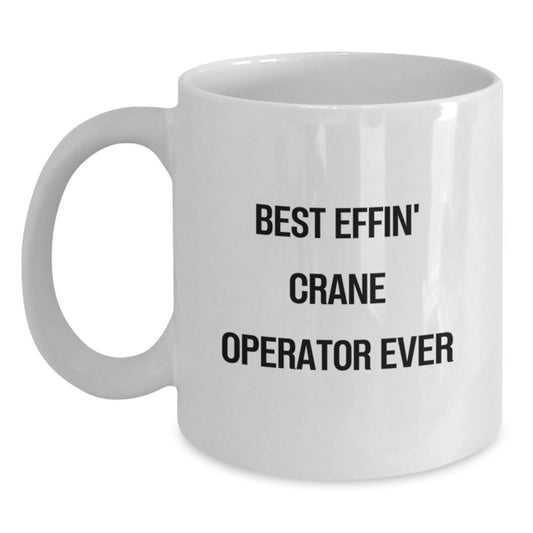 Funny Crane Operator Mug Gifts for Men, Unique White Coffee Mug for Graduation, Best Effin' Crane Operator Ever Quote, Gifts from Friend - Main
