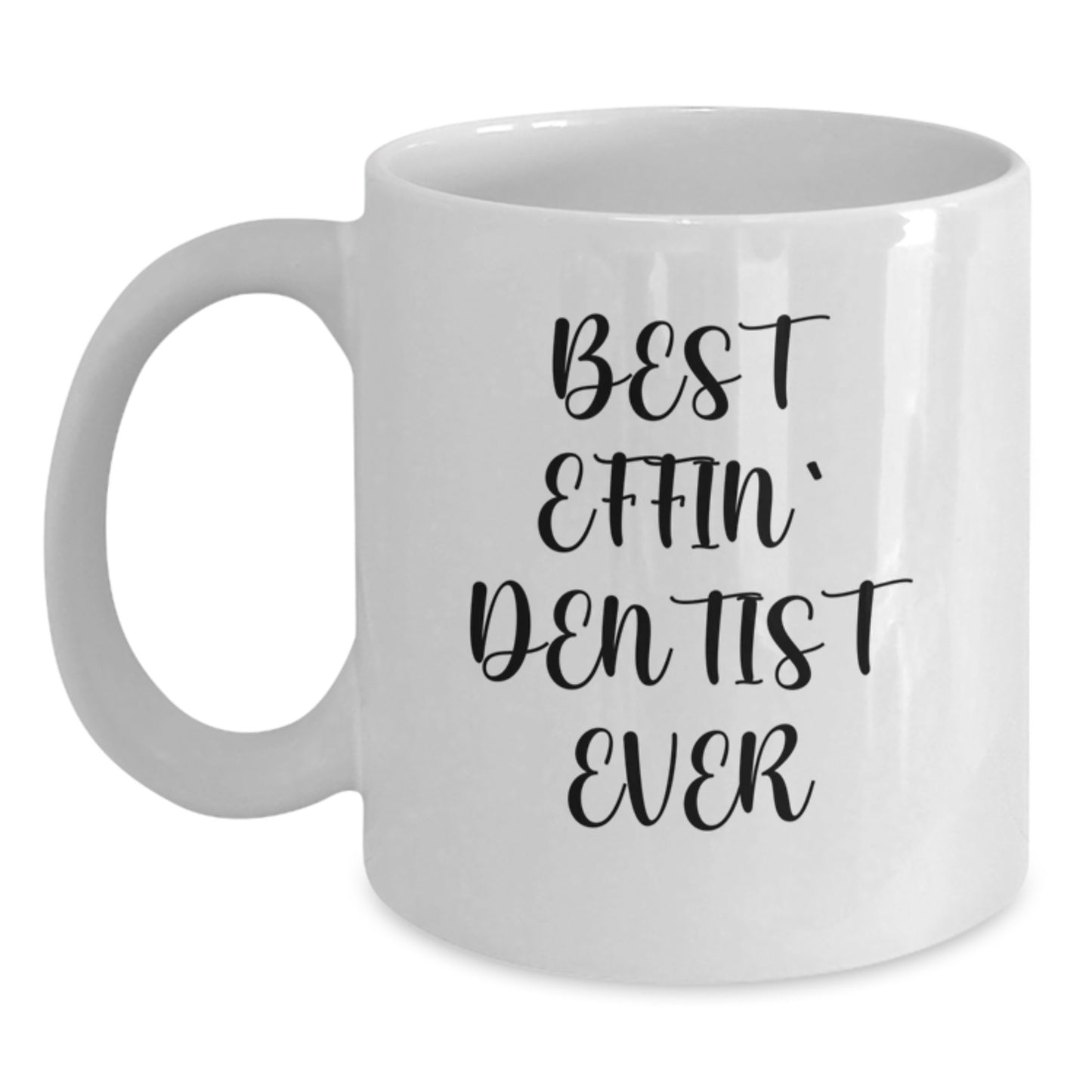 Funny Dentist Gifts from Friends and Family, White Coffee Mug Best Effin' Dentist Ever, Perfect for Graduation Unique - Main