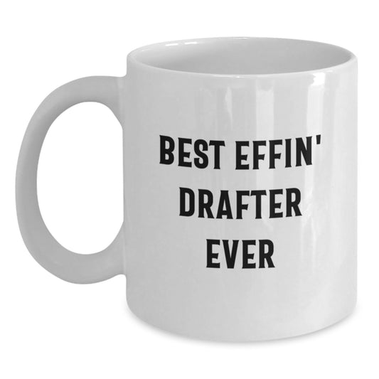 Funny Gifts for Drafter Friends White Coffee Mug Best Effin' Drafter Ever Quotes Graduation Unique Gifts from Family - Main