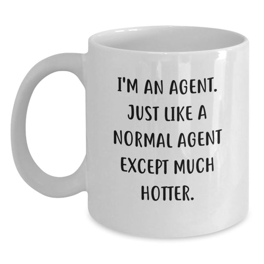 Funny Agent Gifts from Men to Agent, Unique White Coffee Mug for Agent, I'm An Agent Just Like A Normal Agent Except Much Hotter Quote, Father's Day Unique Gifts for Agent - Main