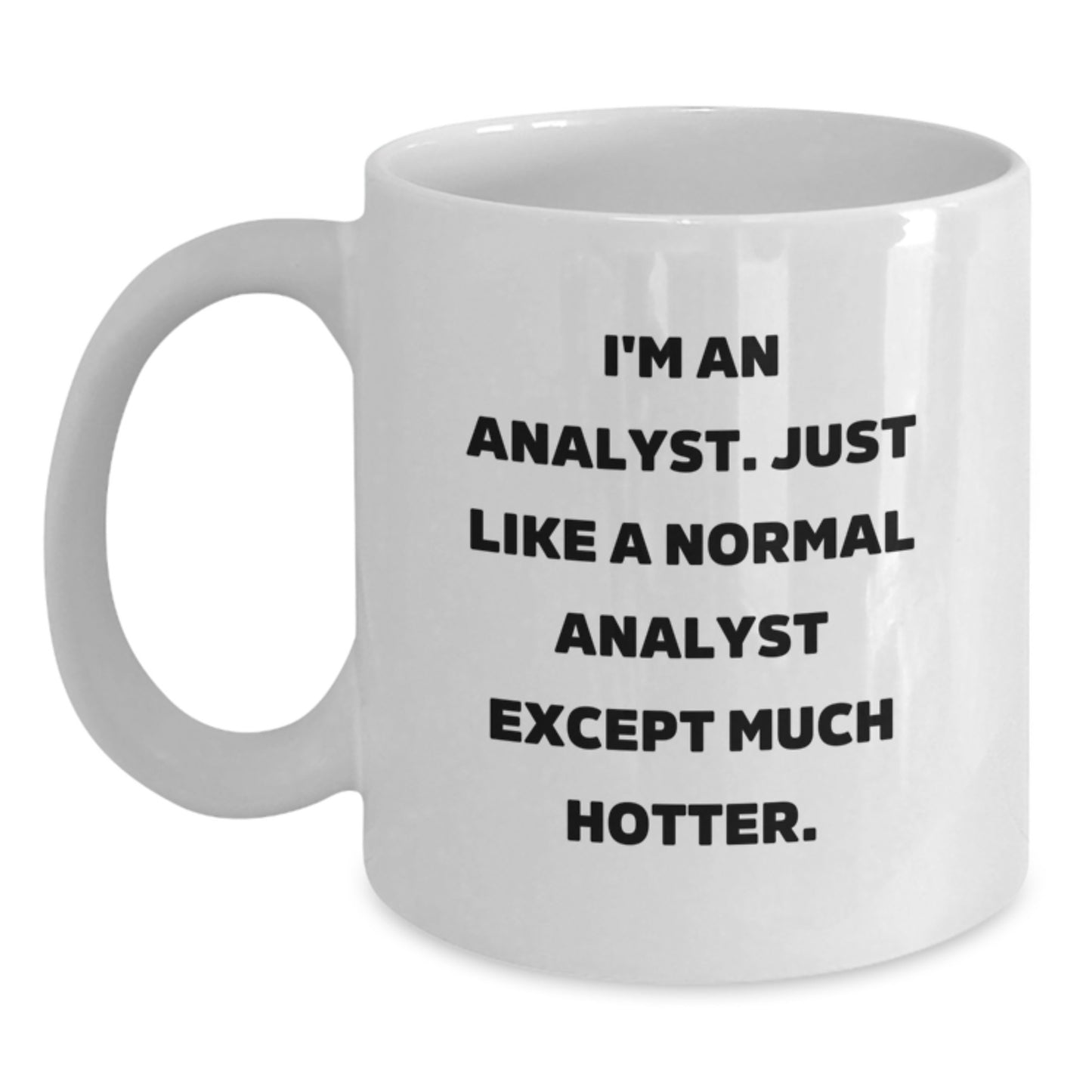 Funny Analyst Gifts for Men, White Coffee Mug, I'm An Analyst, Just Like A Normal Analyst Except Much Hotter, Father's Day Unique Gifts from Friends, Family - Main