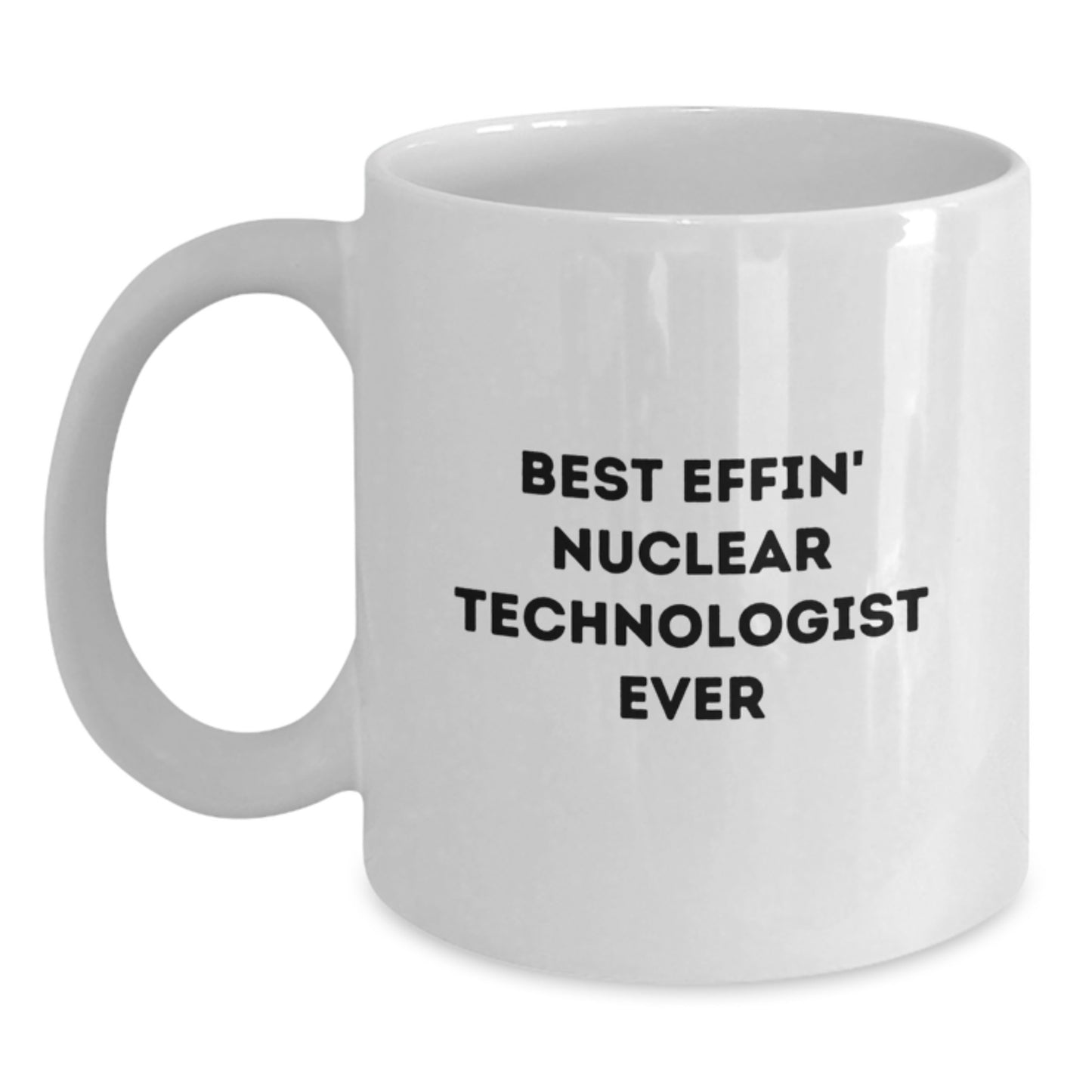 Funny Nuclear Technologist Gifts for Him - Best Effin' White Coffee Mug for Graduation Unique Gifts from Friends - Main