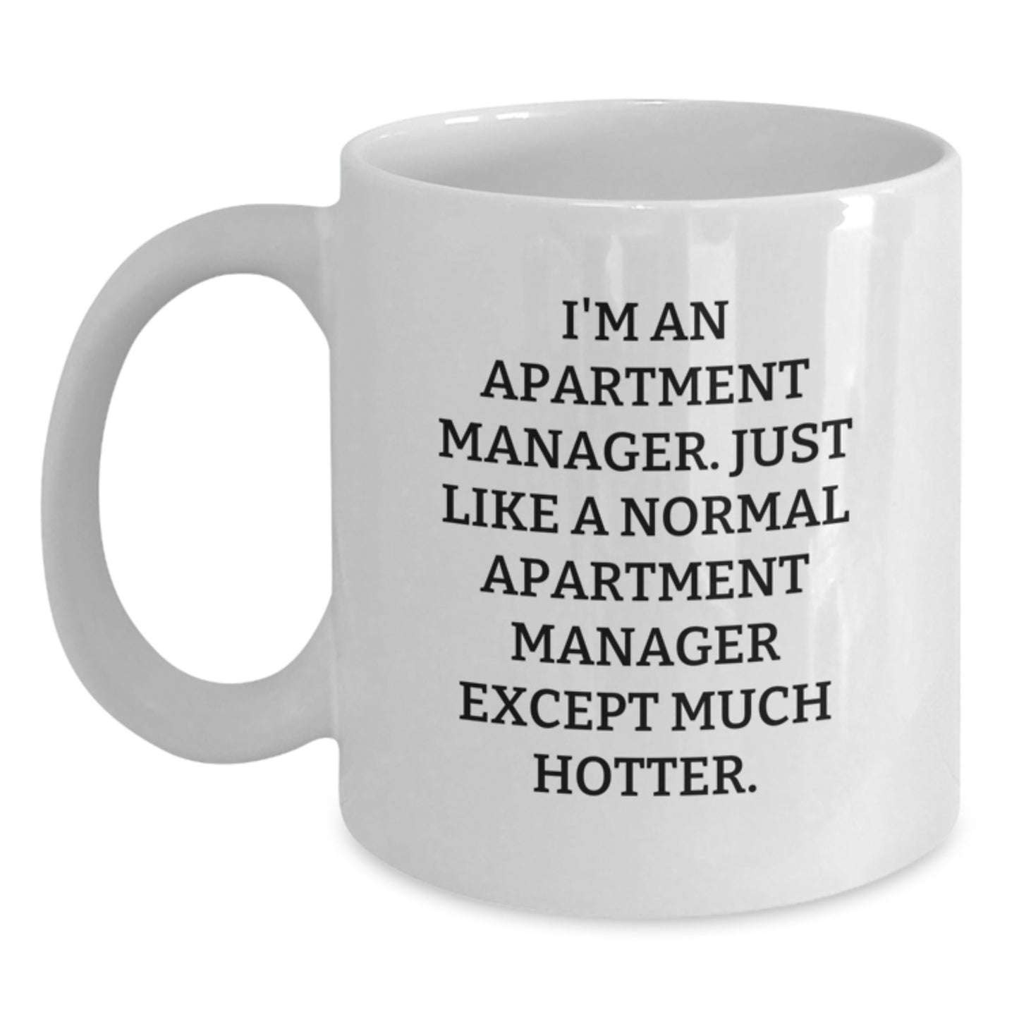 Gifts from Men for Apartment Manager Funny White Coffee Mugs - I'm An Apartment Manager, Except Much Hotter - Unique Father's Day Unique Gift for Men - Main