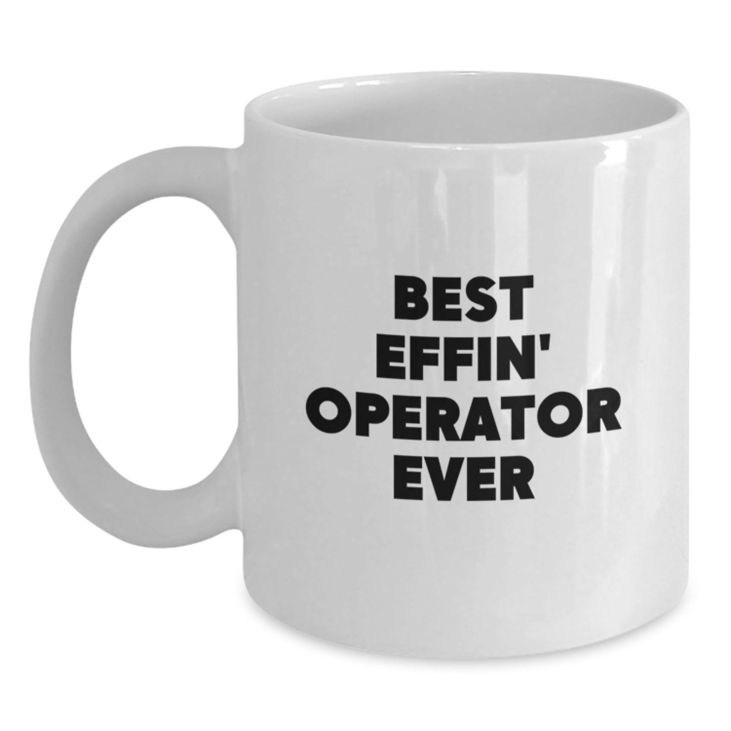 Funny Operator Gifts, Best Effin' Operator Ever White Coffee Mug, Birthday Unique Gifts for Operator Men - Main