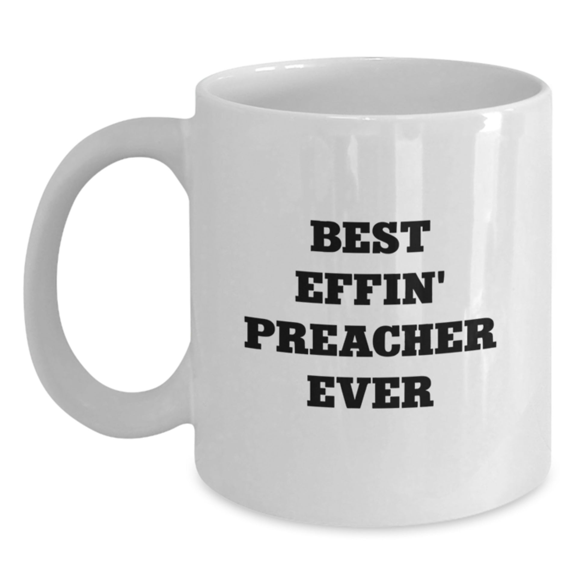 Funny Preacher Gifts for Men - Best Effin' Preacher Ever Quote White Coffee Mug, Gifts from Friends to Preacher, Valentine's Unique Gifts - Main