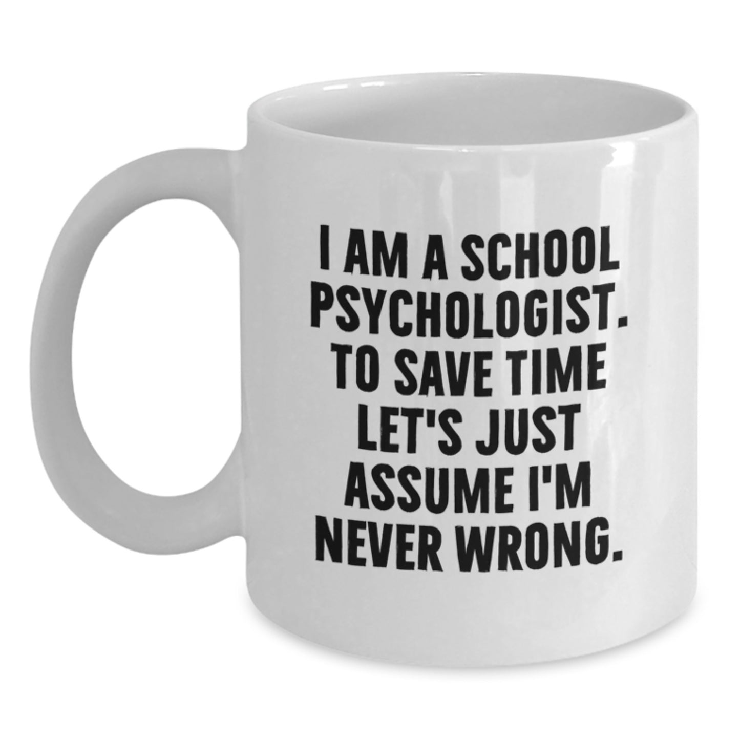 Funny School Psychologist Gifts from Friends for School Psychologist, White Coffee Mug, Graduation Unique Ideas, I'm Never Wrong Mug - Main