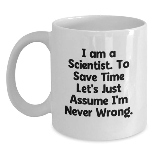 Funny Scientist Gifts from Friends for Scientist Birthday Unique White Coffee Mugs, Assume I'm Never Wrong, Gift for Scientist - Main