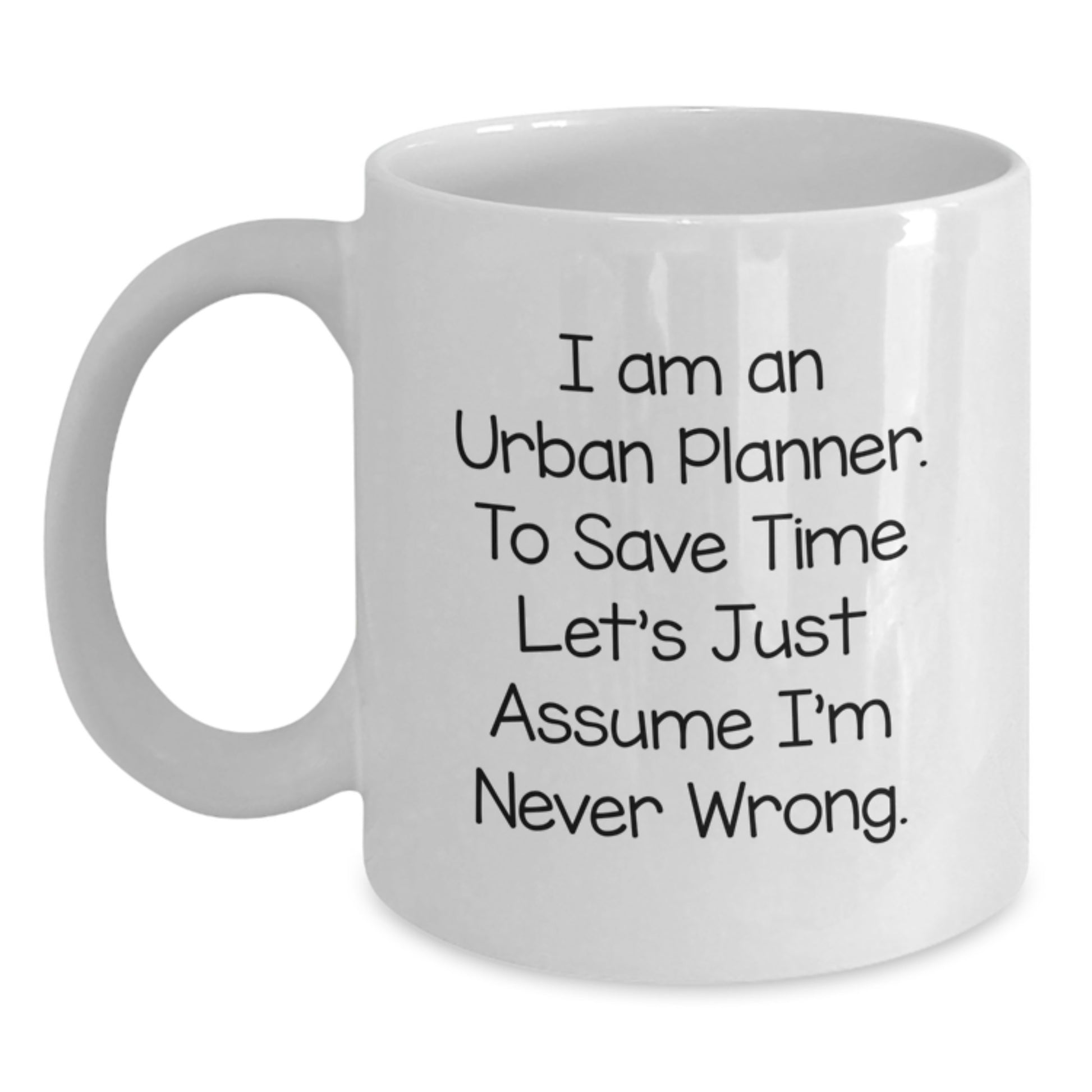 Funny Urban Planner Gifts from Men to Women - White Coffee Mug - Birthday Unique Gifts - I'm Never Wrong Mug - Main