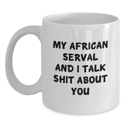 Funny African Serval Cat Gifts from Men to Women, White Coffee Mug, 'My African Serval And I Talk Shit About You' Quote, Mother's Day Unique Gifts, African Serval Cat Lover - Main