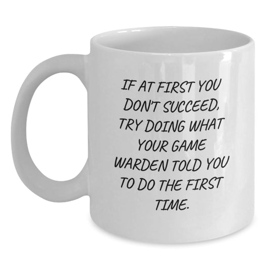 Funny Game Warden Quotes Gifts for Him on Birthday Unique White Coffee Mug, Gifts from Friends, 11oz or 15oz Capacity, Ceramic, Microwave and Dishwasher Safe, Funny Mugs for Game Wardens - Main