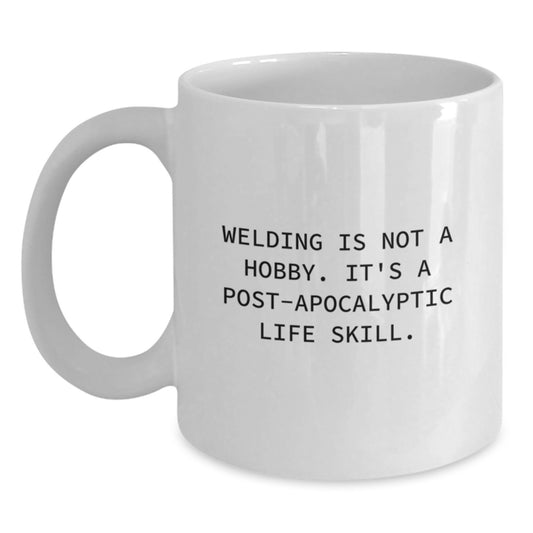 Funny Welding Inspired Mugs Gifts for Men Women Friends Coworkers from Family on Birthday Unique Occasions with White Coffee Mug Quote 'Welding Is Not A Hobby Its A Post-apocalyptic Life Skill' - Main