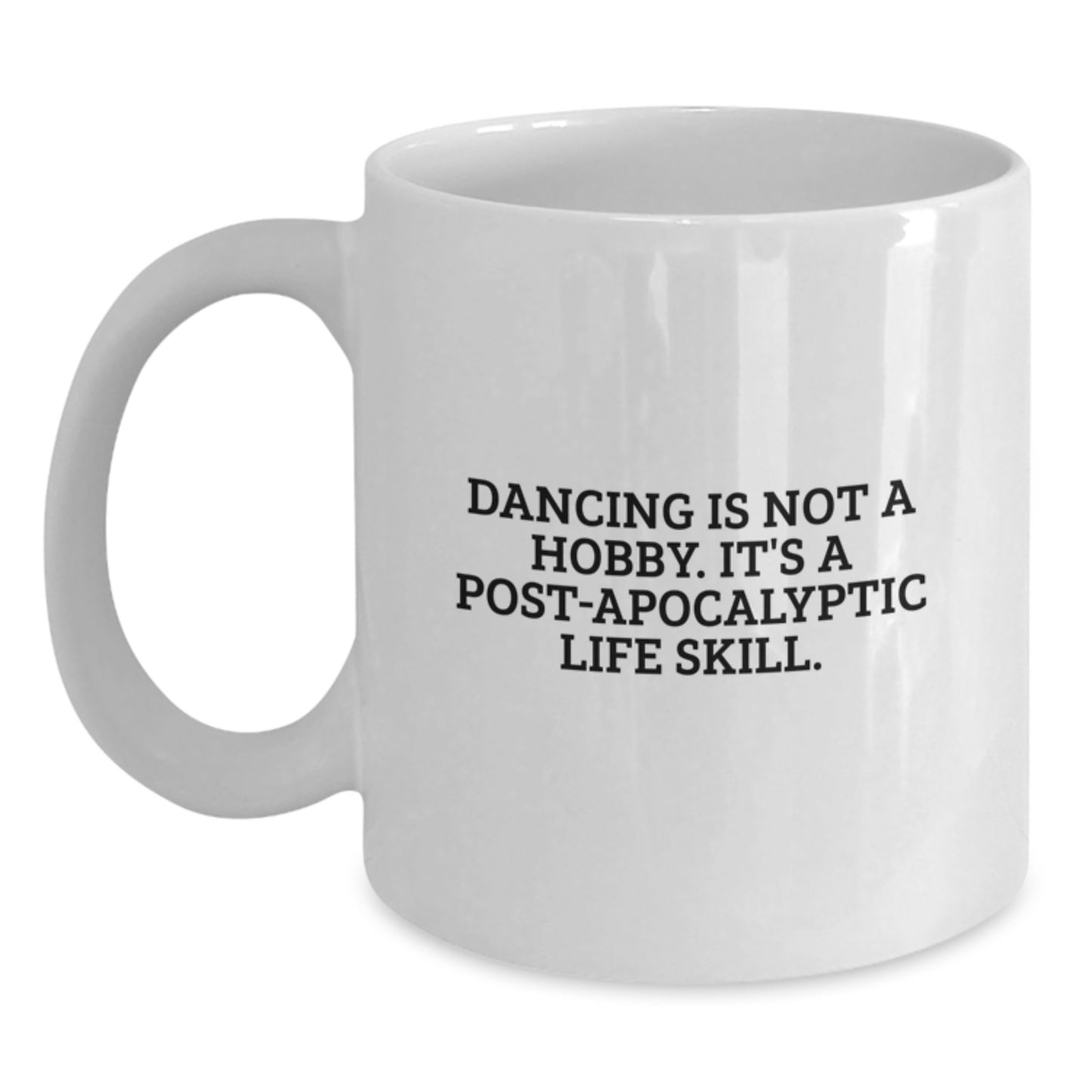 Funny Dancing Gifts for Friends, Women, or Coworkers - Unique White Coffee Mug - 'Dancing Is Not A Hobby. It's A Post-apocalyptic Life Skill.' Quote Birthday Present - Main
