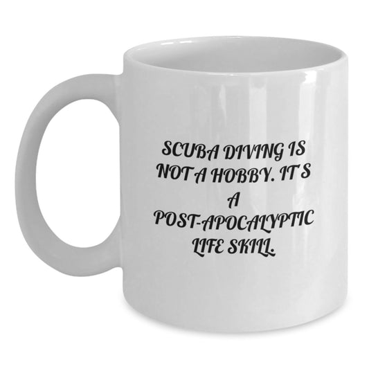 Scuba Diving Humor Funny Gifts from Friends for Scuba Diving Enthusiast Scuba Diving Is Not A Hobby. It's A Post-apocalyptic Life Skill. Birthday Unique White Coffee Mug - Main