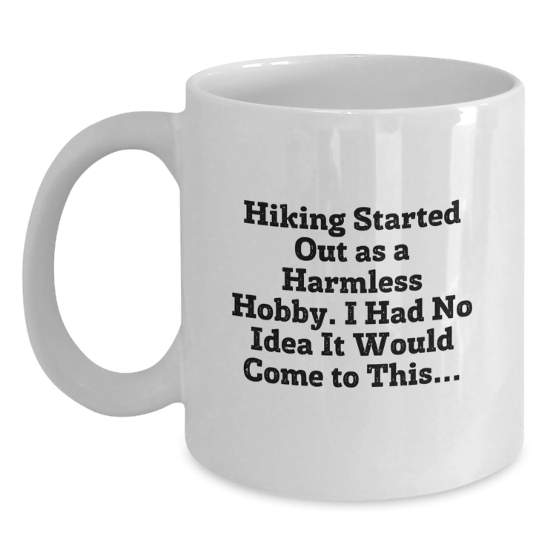 Funny Hiking Gifts for Men, Hiking Started Out As A Harmless Hobby Mugs, White Coffee Mug Birthday Unique Gifts from Friends - Main