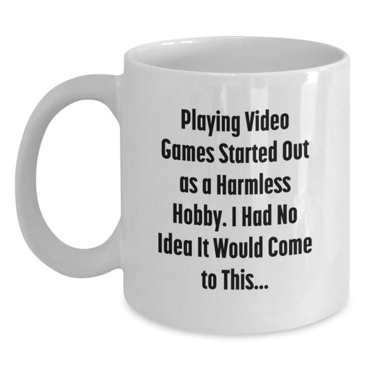 Funny Playing Video Games Gifts for Him, White Coffee Mug, Gifts from Men, 'Playing Video Games Started Out As A Harmless Hobby. I Had No Idea It Would Come To This...' - Main